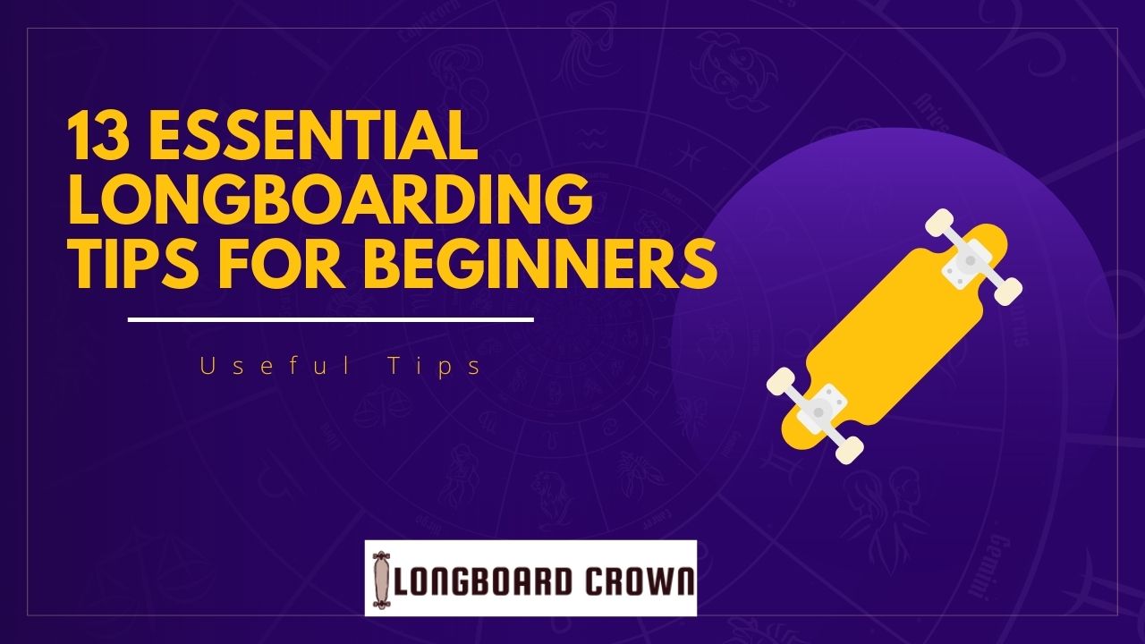 Essential Longboarding Tips For Beginners
