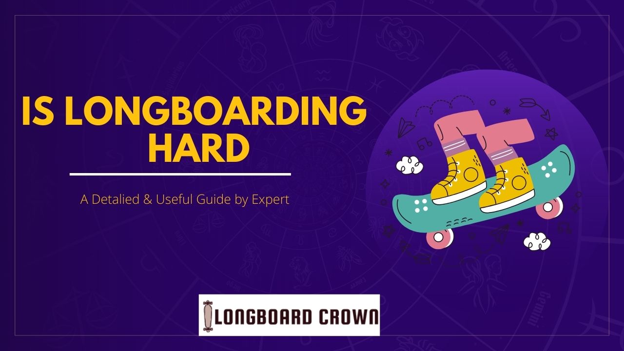 Is longboarding hard