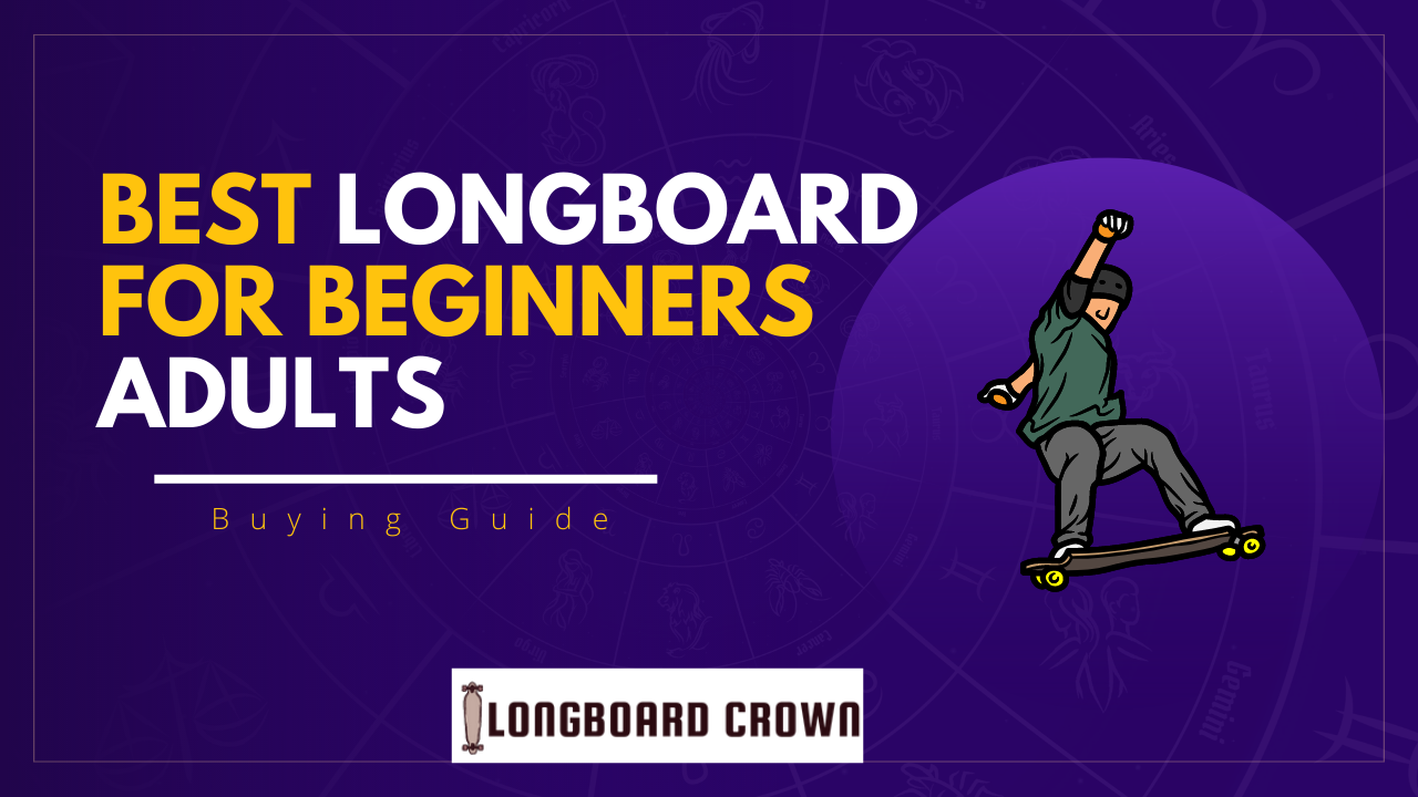 Best Longboard For Beginners Adults