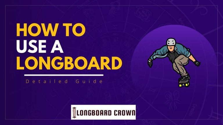 How To Use A Longboard? - Longboard Crown