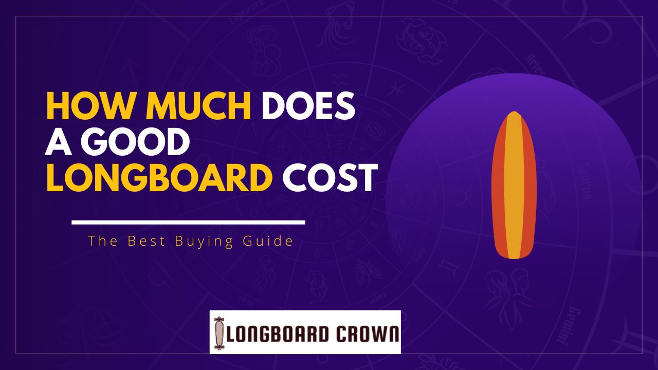 How Much Does a Good Longboard Cost