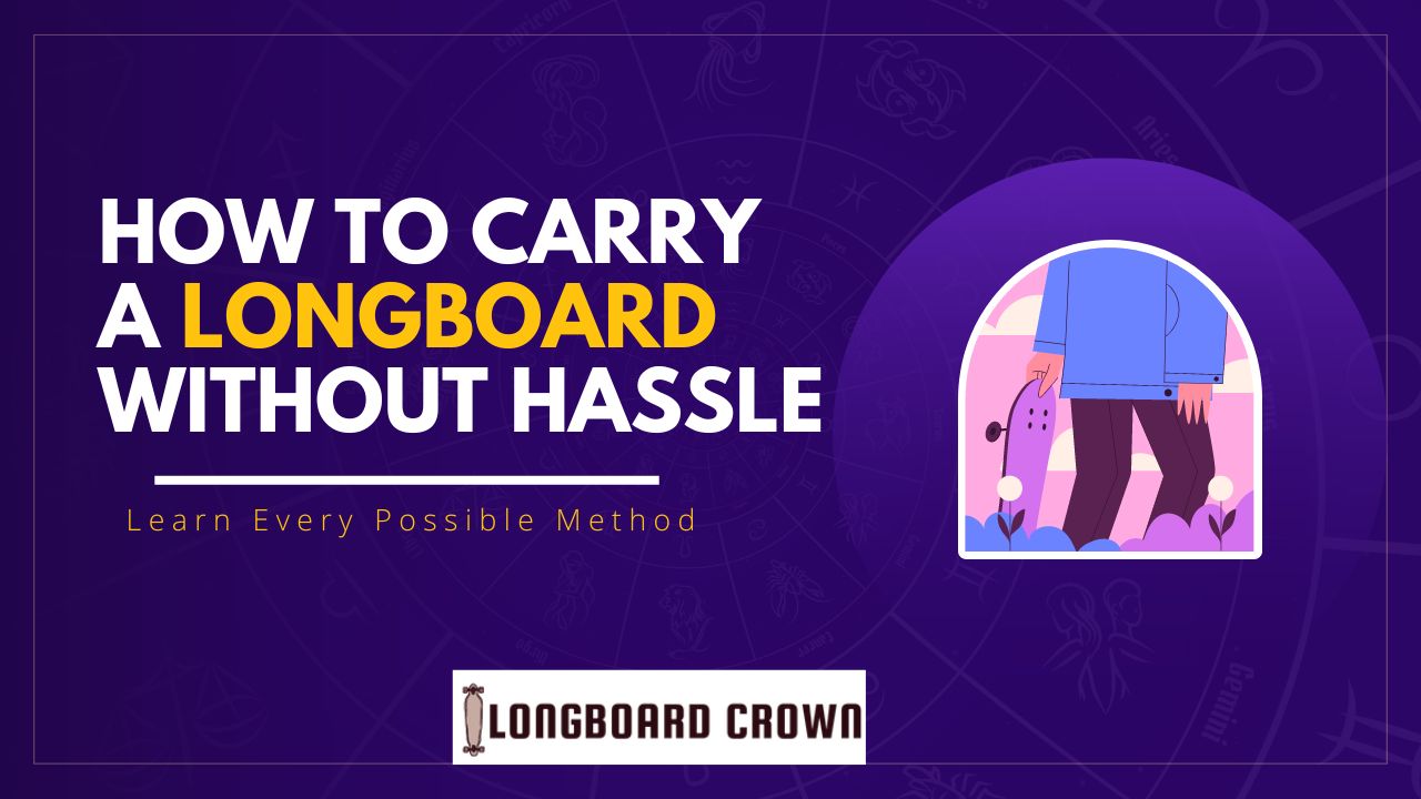 How To Carry A Longboard Without Hassle
