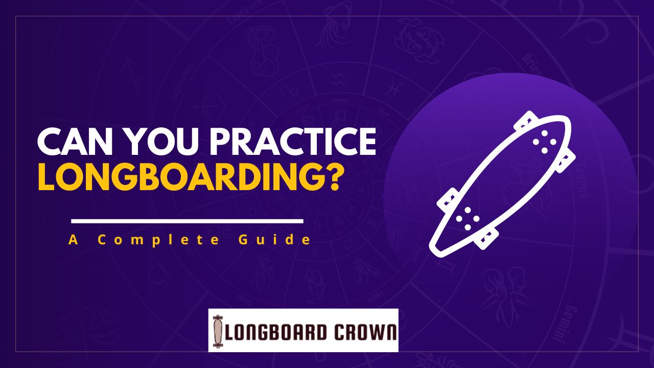 Can You Practice Longboarding