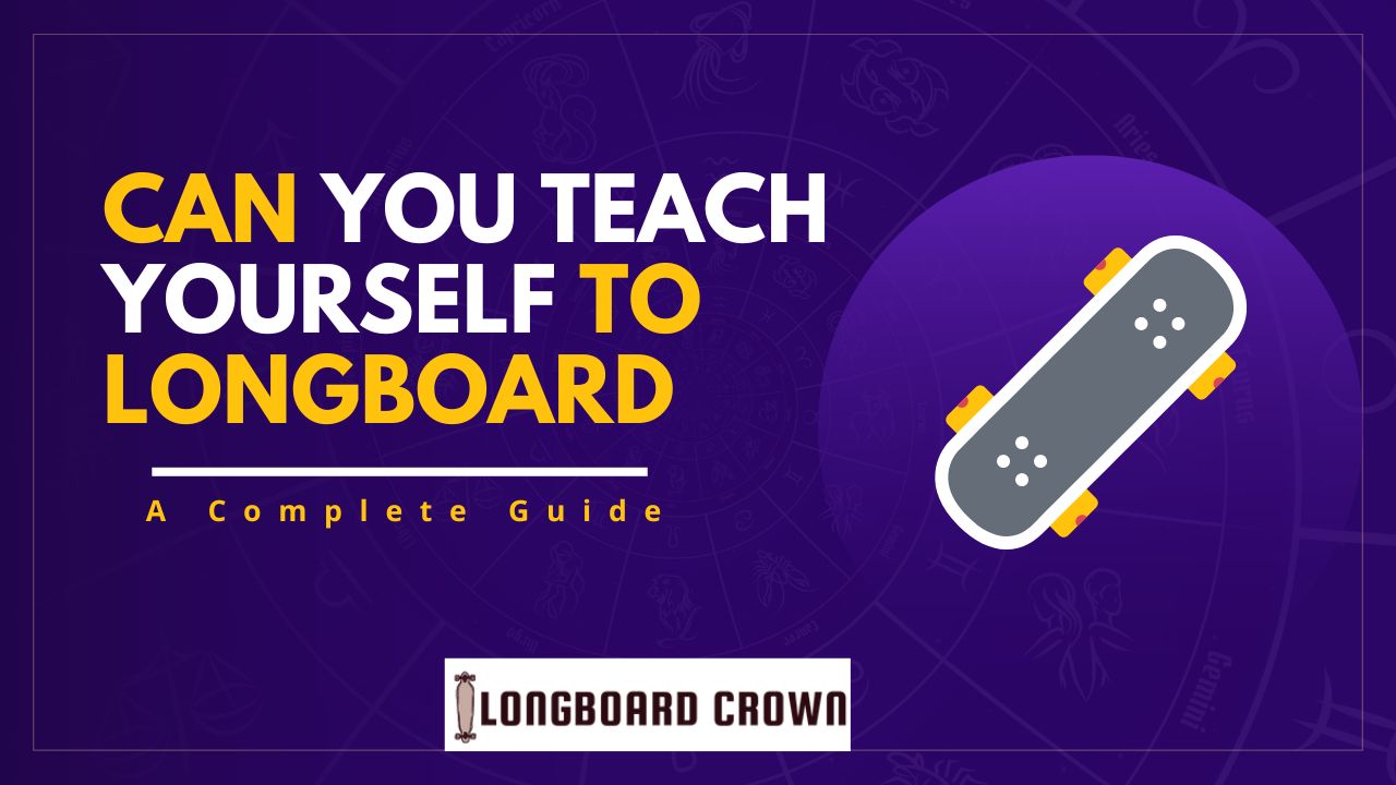 Can You Teach Yourself To Longboard