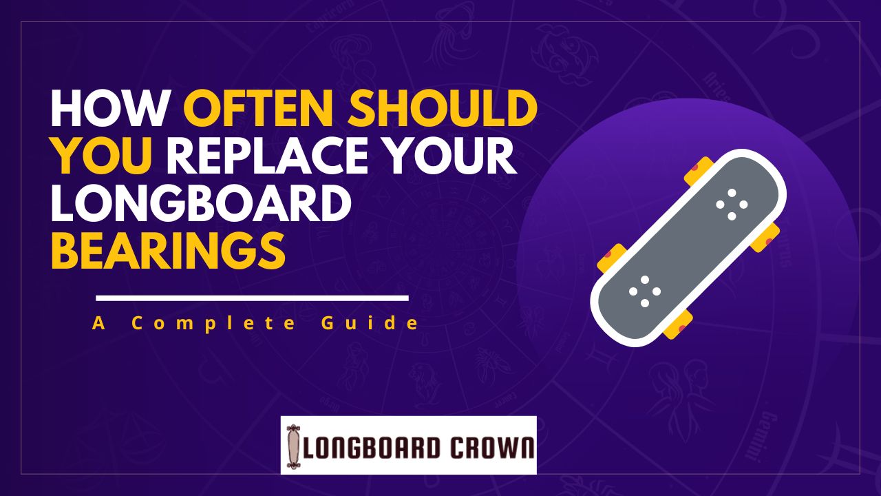 How Often Should You Replace Your Longboard Bearings?