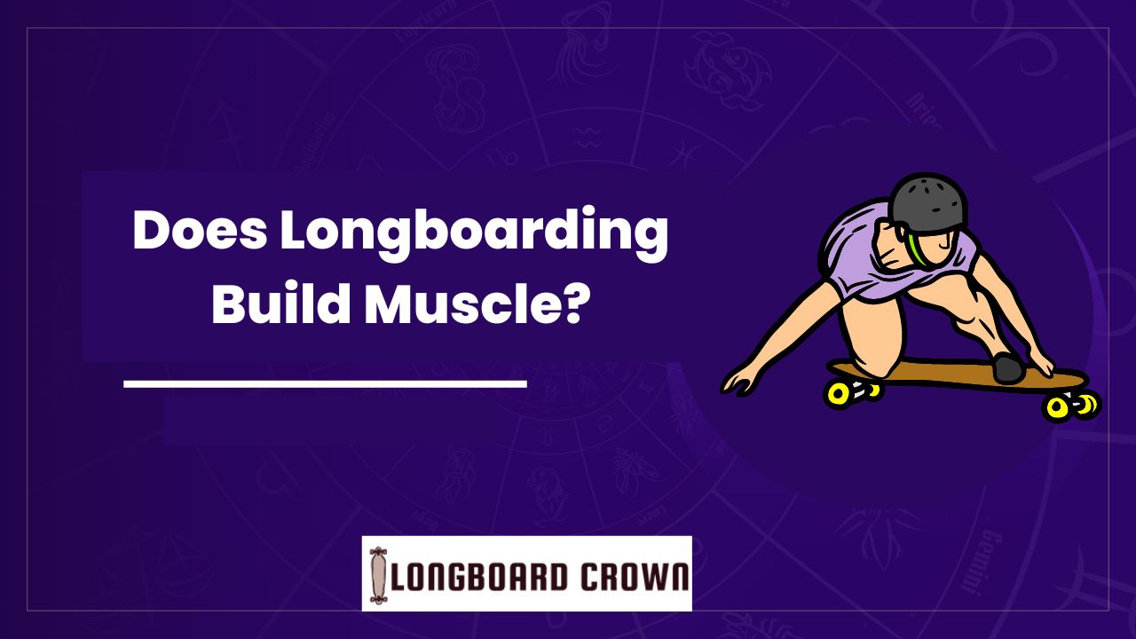 Does Longboarding Build Muscle?