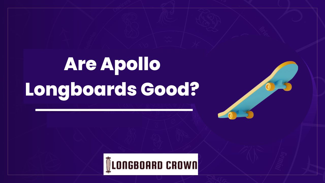Are Apollo Longboards Good