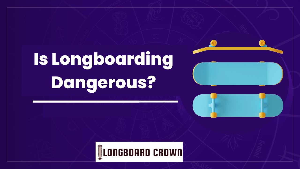 Is Longboarding Dangerous?