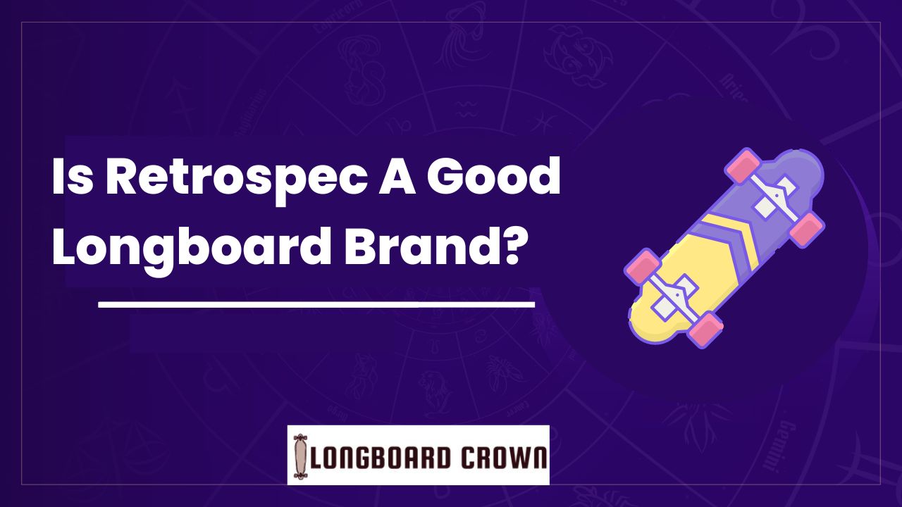 Is Retrospec A Good Longboard Brand?