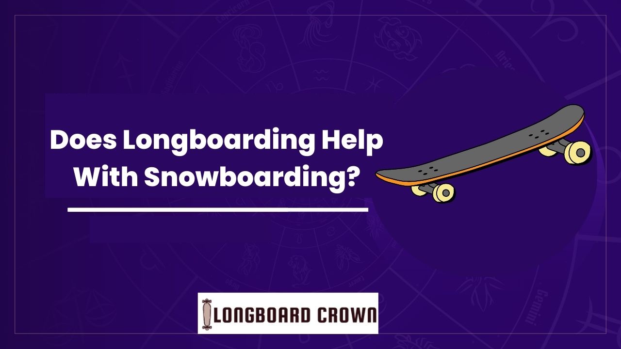 Does Longboarding Help With Snowboarding