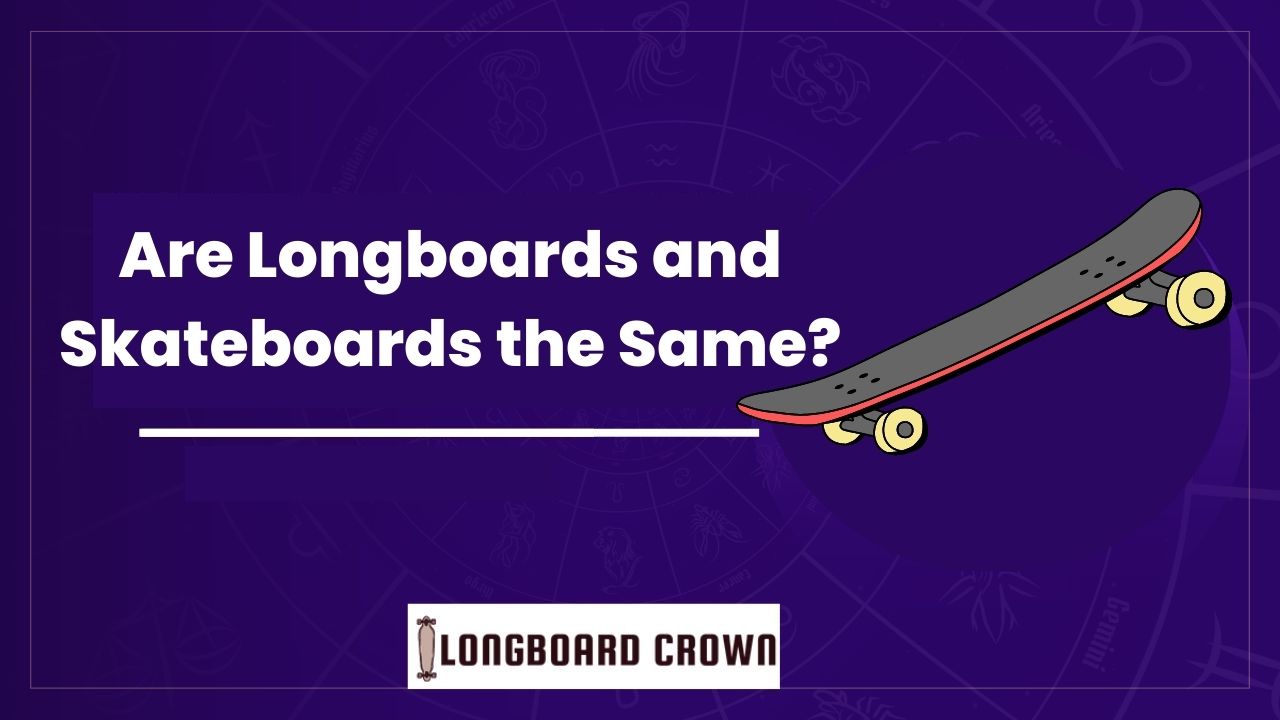 Are Longboards and Skateboards the Same