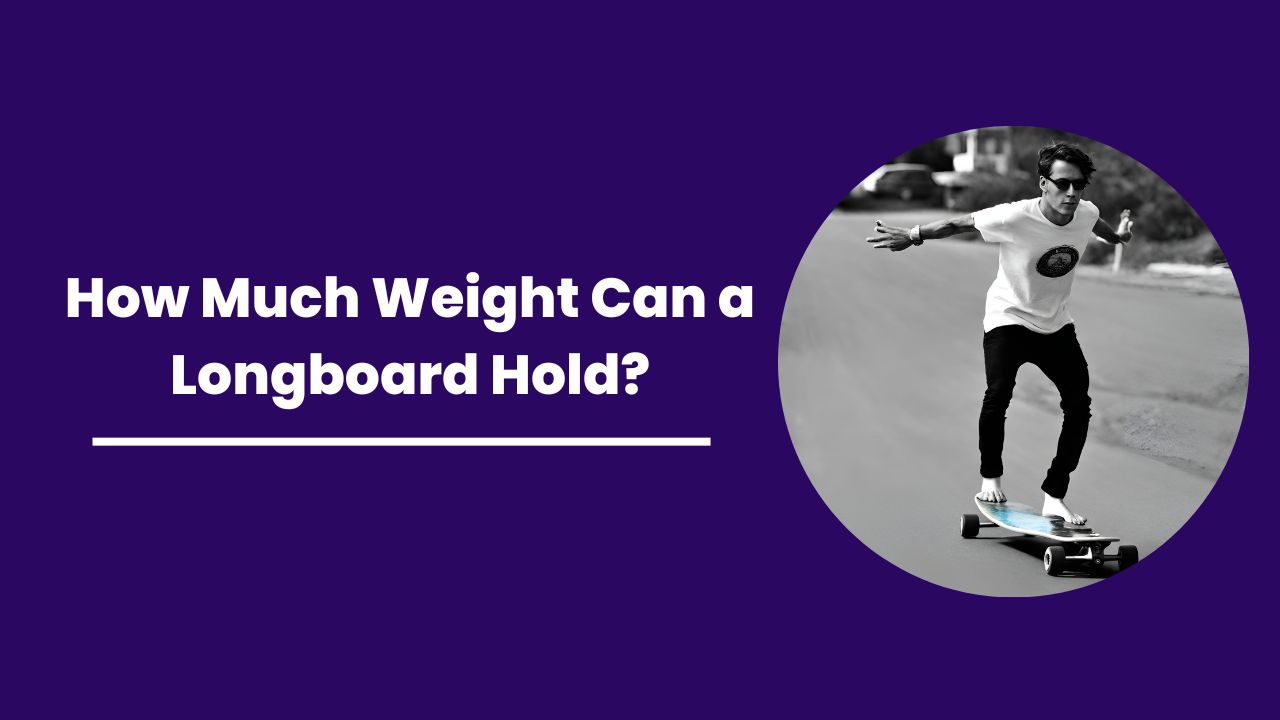 How Much Weight Can a Longboard Hold